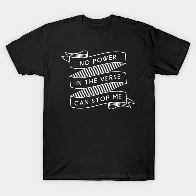 No Power In The Verse Can Stop Me T-Shirt by heroics